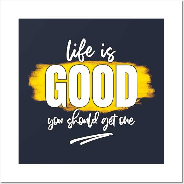 Life is Good Wall Art by Designs by Ira